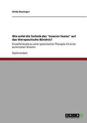 Wie wirkt die Technik des "Inneren Teams" auf das therapeutische Bündnis? de Ulrike Russinger