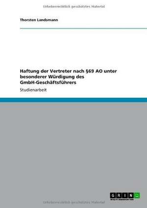 Haftung der Vertreter nach §69 AO unter besonderer Würdigung des GmbH-Geschäftsführers de Thorsten Landsmann