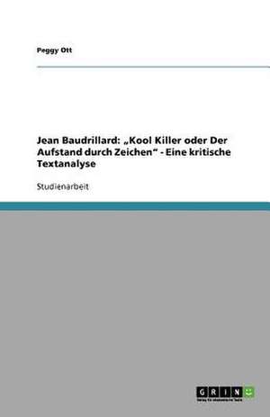 Jean Baudrillard: "Kool Killer oder Der Aufstand durch Zeichen" - Eine kritische Textanalyse de Peggy Ott