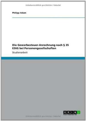 Die Gewerbesteuer-Anrechnung nach § 35 EStG bei Personengesellschaften de Philipp Adam