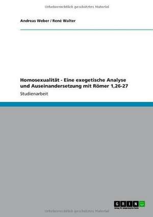 Homosexualität - Eine exegetische Analyse und Auseinandersetzung mit Römer 1,26-27 de René Walter