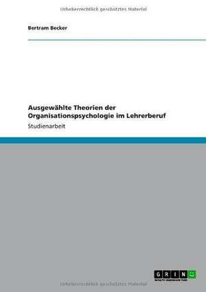 Ausgewählte Theorien der Organisationspsychologie im Lehrerberuf de Bertram Becker