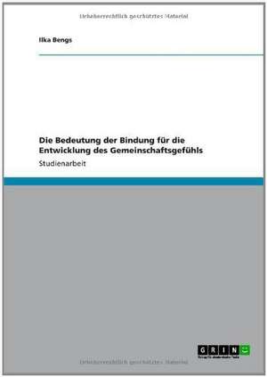 Die Bedeutung der Bindung für die Entwicklung des Gemeinschaftsgefühls de Ilka Bengs