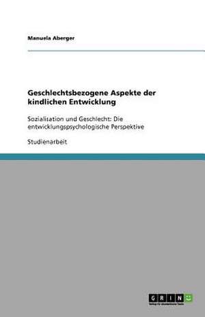 Geschlechtsbezogene Aspekte der kindlichen Entwicklung de Manuela Aberger