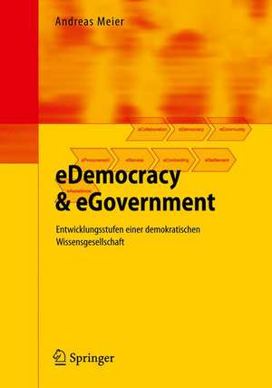 eDemocracy & eGovernment: Entwicklungsstufen einer demokratischen Wissensgesellschaft de Andreas Meier