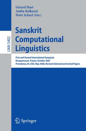 Sanskrit Computational Linguistics: First and Second International Symposia Rocquencourt, France, October 29-31, 2007 Providence, RI, USA, May 15-17, 2008, Revised Selected Papers de Gérard Huet