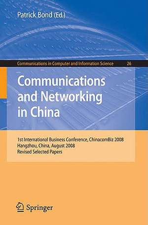 Communications and Networking in China: 1st International Business Conference, Chinacombiz 2008, Hangzhou China, August 2008, Revised Selected Papers de Patrick Bond