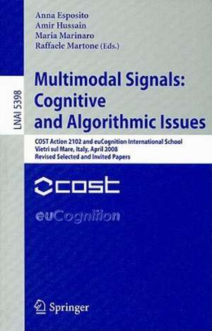 Multimodal Signals: Cognitive and Algorithmic Issues: COST Action 2102 and euCognition International School Vietri sul Mare, Italy, April 21-26, 2008, Revised Selected and Invited Papers de Anna Esposito