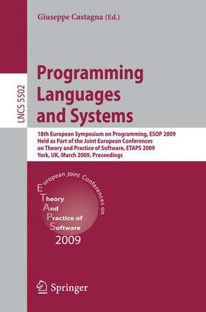 Programming Languages and Systems: 18th European Symposium on Programming, ESOP 2009, Held as Part of the Joint European Conferences on Theory and Practice of Software, ETAPS 2009, York, UK, March 22-29, 2009, Proceedings de Giuseppe Castagna