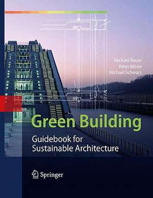 Green Building: Guidebook for Sustainable Architecture de Michael Bauer