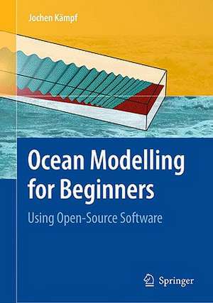 Ocean Modelling for Beginners: Using Open-Source Software de Jochen Kämpf