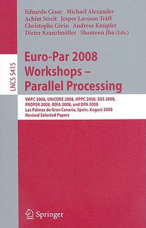 Euro-Par 2008 Workshops - Parallel Processing: VHPC 2008, UNICORE 2008, HPPC 2008, SGS 2008, PROPER 2008, ROIA 2008, and DPA 2008, Las Palmas de Gran Canaria, Spain, August 25-26, 2008, Revised Selected Papers de Eduardo César