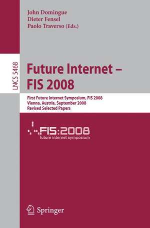 Future Internet - FIS 2008: First Future Internet Symposium Vienna, Austria, September 28-30, 2008 Revised Selected Papers de John Domingue