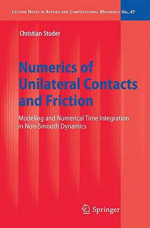 Numerics of Unilateral Contacts and Friction: Modeling and Numerical Time Integration in Non-Smooth Dynamics de Christian Studer