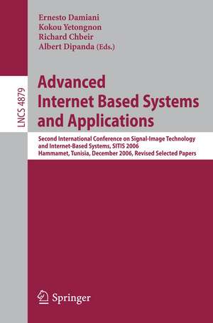 Advanced Internet Based Systems and Applications: Second International Conference on Signal-Image Technology and Internet-Based Systems, SITIS 2006, Hammamet, Tunisia, December 17-21, 2006, Revised Selected Papers de Ernesto Damiani