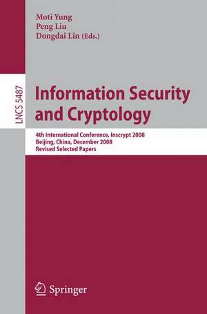 Information Security and Cryptology: 4th International Conference, Inscrypt 2008, Beijing, China, December 14-17, 2008, Revised Selected Papers de Moti Yung