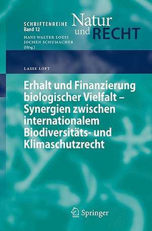 Erhalt und Finanzierung biologischer Vielfalt - Synergien zwischen internationalem Biodiversitäts- und Klimaschutzrecht de Lasse Loft