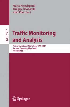 Traffic Monitoring and Analysis: First International Workshop, TMA 2009, Aachen, Germany, May 11, 2009, Proceedings de Maria Papadopouli