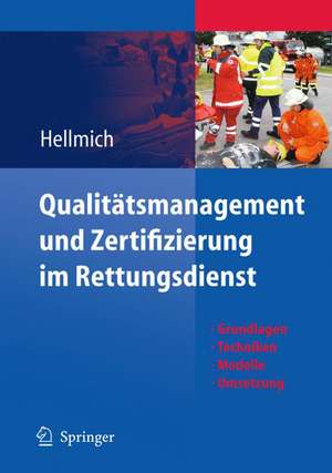 Qualitätsmanagement und Zertifizierung im Rettungsdienst: Grundlagen, Techniken, Modelle, Umsetzung de Christian Hellmich