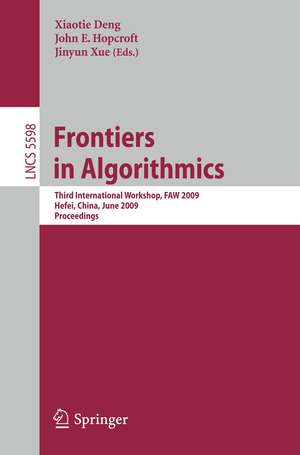 Frontiers in Algorithmics: Third International Workshop, FAW 2009, Hefei, China, June 20-23, 2009, Proceedings de Xiaotie Deng