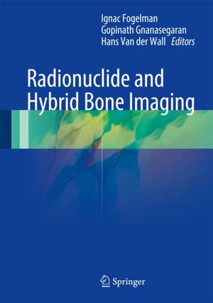 Radionuclide and Hybrid Bone Imaging de Ignac Fogelman