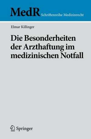 Die Besonderheiten der Arzthaftung im medizinischen Notfall de Elmar Killinger