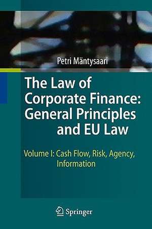 The Law of Corporate Finance: General Principles and EU Law: Volume I: Cash Flow, Risk, Agency, Information de Petri Mäntysaari