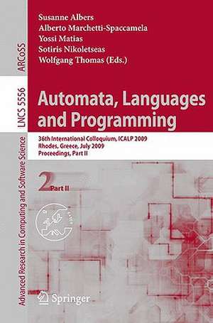 Automata, Languages and Programming: 36th International Colloquium, ICALP 2009, Rhodes, Greece, July 5-12, 2009, Proceedings, Part II de Susanne Albers