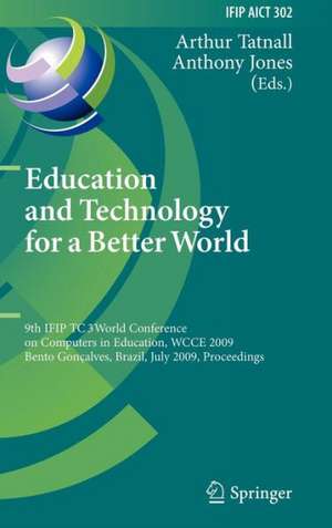 Education and Technology for a Better World: 9th IFIP TC 3 World Conference on Computers in Education, WCCE 2009, Bento Gonçalves, Brazil, July 27-31, 2009, Proceedings de Arthur Tatnall