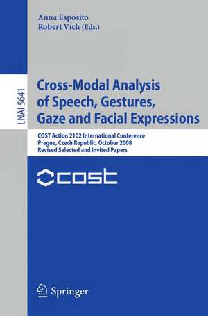 Cross-Modal Analysis of Speech, Gestures, Gaze and Facial Expressions: COST Action 2102 International Conference Prague, Czech Republic, October 15-18, 2008 Revised Selected and Invited Papers de Anna Esposito