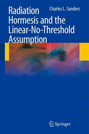 Radiation Hormesis and the Linear-No-Threshold Assumption de Charles L. Sanders