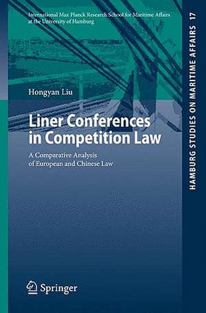 Liner Conferences in Competition Law: A Comparative Analysis of European and Chinese Law de Hongyan Liu