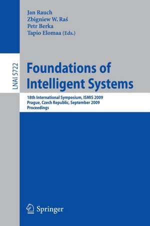 Foundations of Intelligent Systems: 18th International Symposium, ISMIS 2009, Prague, Czech Republic, September 14-17, 2009, Proceedings de Jan Rauch