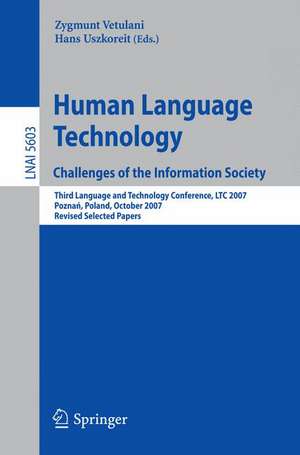 Human Language Technology. Challenges of the Information Society: Third Language and Technology Conference, LTC 2007, Poznan, Poland, October 5-7, 2007, Revised Selected Papers de Zygmunt Vetulani