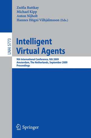 Intelligent Virtual Agents: 9th International Conference, IVA 2009 Amsterdam, The Netherlands, September 14-16, 2009 Proceedings de Zsófia Ruttkay