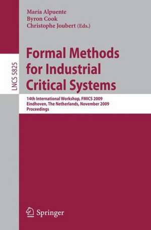 Formal Methods for Industrial Critical Systems: 14th International Workshop, FMICS 2009, Eindhoven, The Netherlands, November 2-3, 2009, Proceedings de María Alpuente