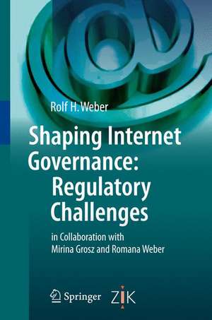 Shaping Internet Governance: Regulatory Challenges de Rolf H. Weber