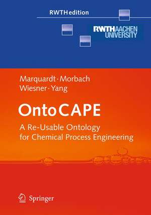 OntoCAPE: A Re-Usable Ontology for Chemical Process Engineering de Wolfgang Marquardt