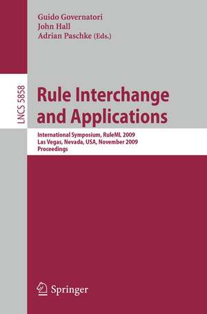 Rule Interchange and Applications: International Symposium, RuleML 2009, Las Vegas, Nevada, USA, November 5-7, 2009. Proceedings de Adrian Paschke