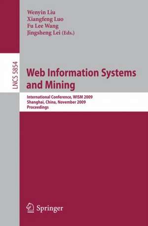 Web Information Systems and Mining: International Conference, WISM 2009, Shanghai, China, November 7-8, 2009, Proceedings de Liu Wenyin