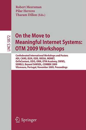 On the Move to Meaningful Internet Systems: OTM 2009 Workshops: Confederated International Workshops and Posters, ADI, CAMS, EI2N, ISDE, IWSSA, MONET, OnToContent, ODIS, ORM, OTM Academy, SWWS, SEMELS, Beyond SAWSDL, and Combek 2009, Vilamoura, Portugal, November 1-6, 2009, Proceedings de Robert Meersman