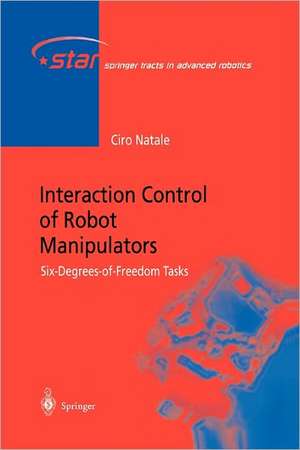 Interaction Control of Robot Manipulators: Six degrees-of-freedom tasks de Ciro Natale