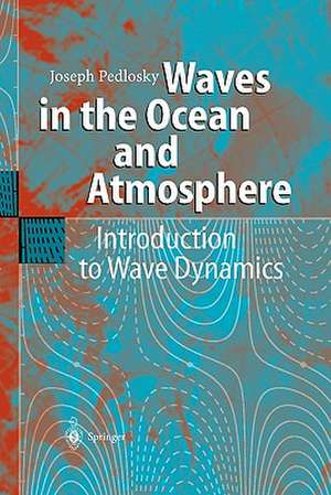 Waves in the Ocean and Atmosphere: Introduction to Wave Dynamics de Joseph Pedlosky