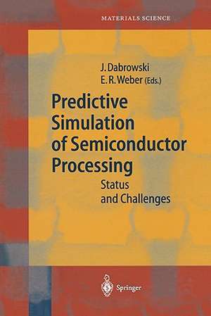 Predictive Simulation of Semiconductor Processing: Status and Challenges de Jarek Dabrowski