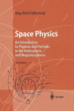 Space Physics: An Introduction to Plasmas and Particles in the Heliosphere and Magnetospheres de May-Britt Kallenrode