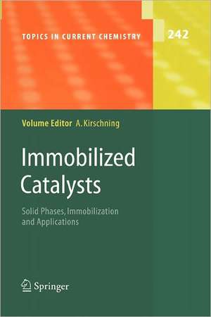 Immobilized Catalysts: Solid Phases, Immobilization and Applications de Andreas Kirschning