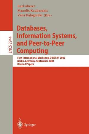 Databases, Information Systems, and Peer-to-Peer Computing: First International Workshop, DBISP2P, Berlin Germany, September 7-8, 2003, Revised Papers de Karl Aberer