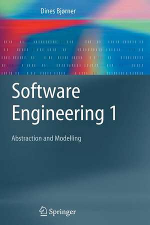 Software Engineering 1: Abstraction and Modelling de Dines Bjørner