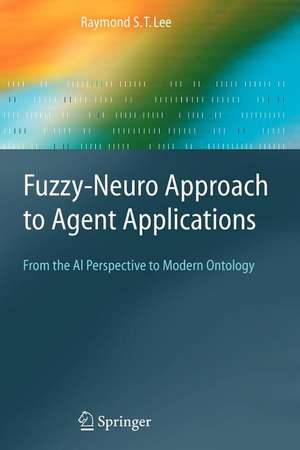 Fuzzy-Neuro Approach to Agent Applications: From the AI Perspective to Modern Ontology de Raymond S.T. Lee