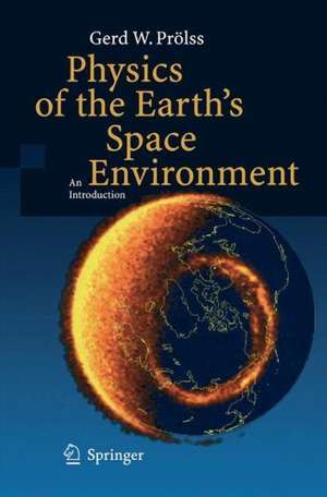 Physics of the Earth’s Space Environment: An Introduction de Gerd Prölss